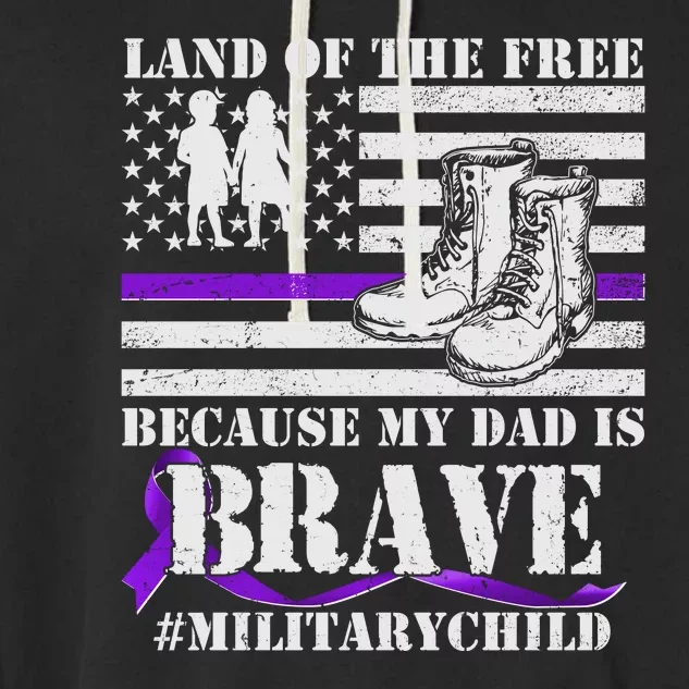 Land Of The Free Because My Dad Is Brave #MilitaryChild Garment-Dyed Fleece Hoodie