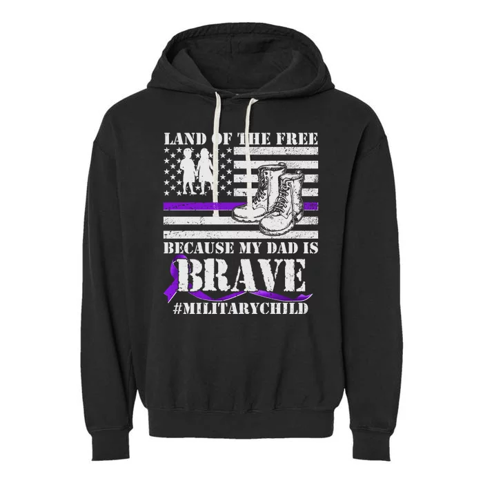 Land Of The Free Because My Dad Is Brave #MilitaryChild Garment-Dyed Fleece Hoodie