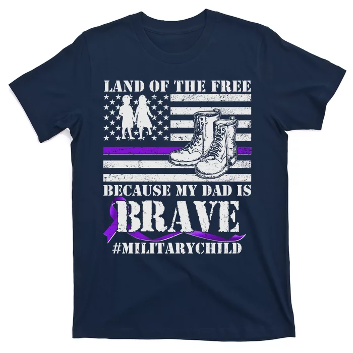 Land Of The Free Because My Dad Is Brave #MilitaryChild T-Shirt