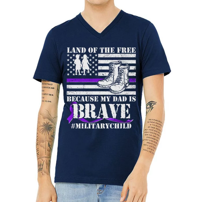 Land Of The Free Because My Dad Is Brave #MilitaryChild V-Neck T-Shirt