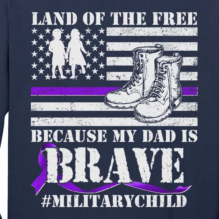 Land Of The Free Because My Dad Is Brave #MilitaryChild Tall Long Sleeve T-Shirt