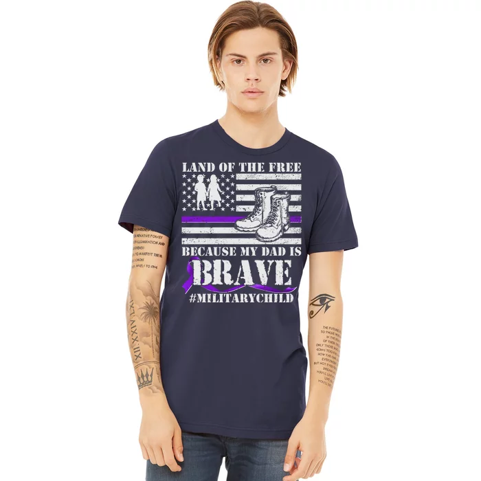 Land Of The Free Because My Dad Is Brave #MilitaryChild Premium T-Shirt