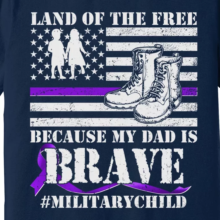 Land Of The Free Because My Dad Is Brave #MilitaryChild Premium T-Shirt