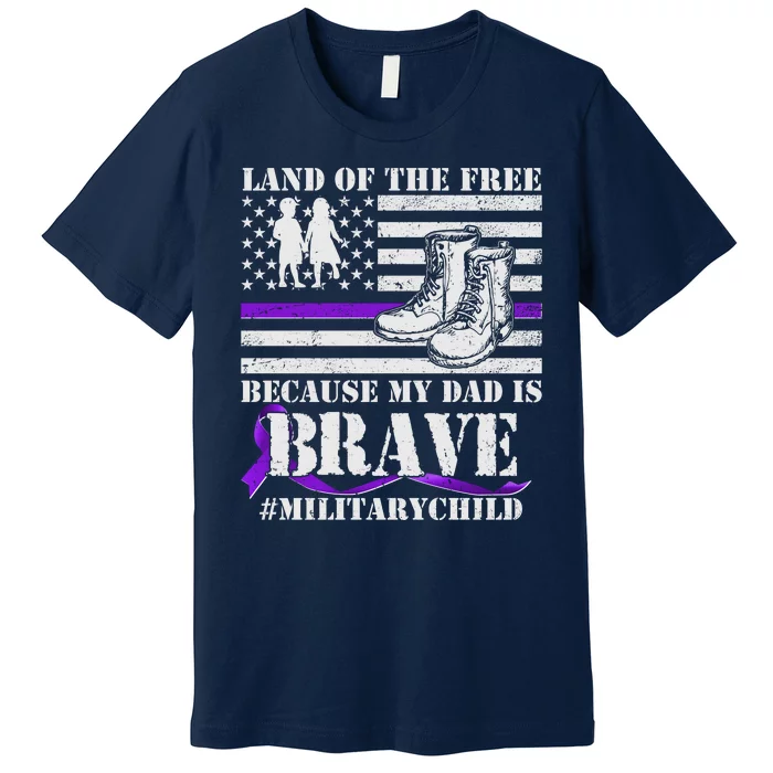 Land Of The Free Because My Dad Is Brave #MilitaryChild Premium T-Shirt