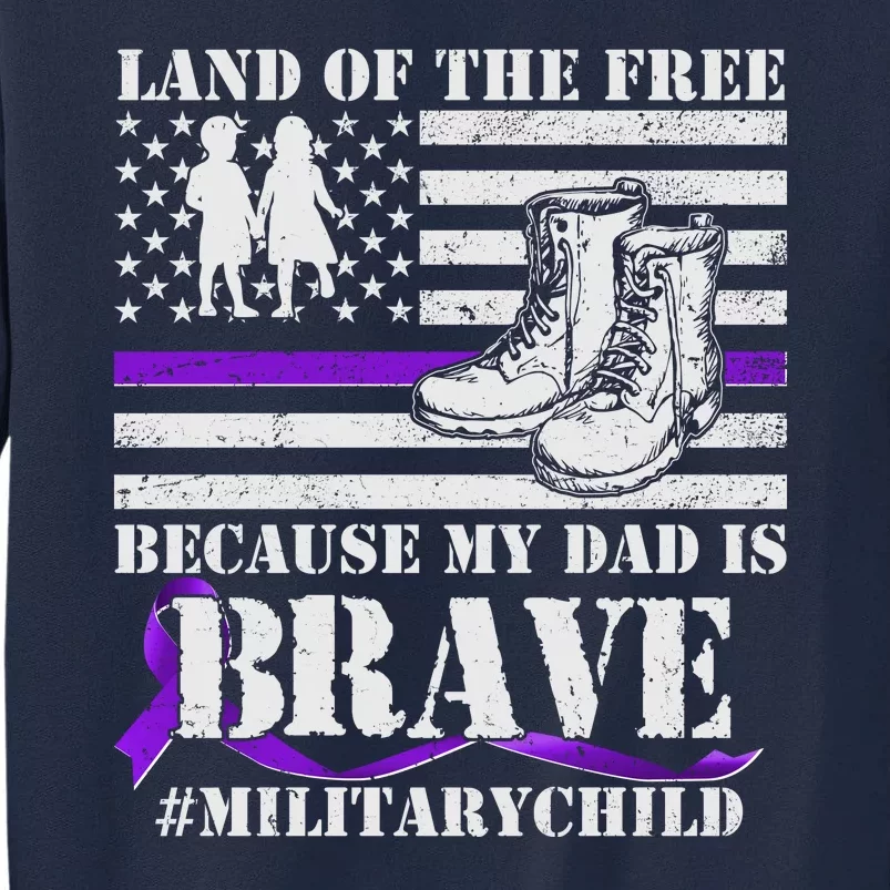 Land Of The Free Because My Dad Is Brave #MilitaryChild Tall Sweatshirt