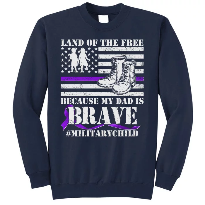 Land Of The Free Because My Dad Is Brave #MilitaryChild Tall Sweatshirt