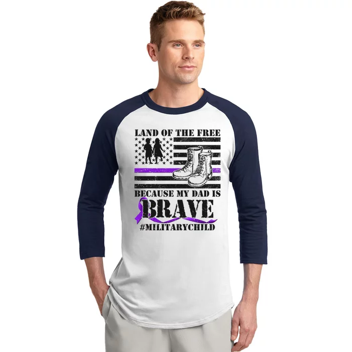 Land Of The Free Because My Dad Is Brave #MilitaryChild Baseball Sleeve Shirt