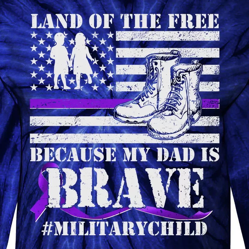 Land Of The Free Because My Dad Is Brave #MilitaryChild Tie-Dye Long Sleeve Shirt