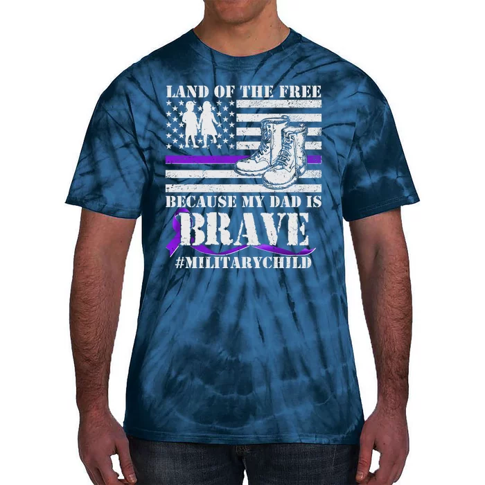 Land Of The Free Because My Dad Is Brave #MilitaryChild Tie-Dye T-Shirt