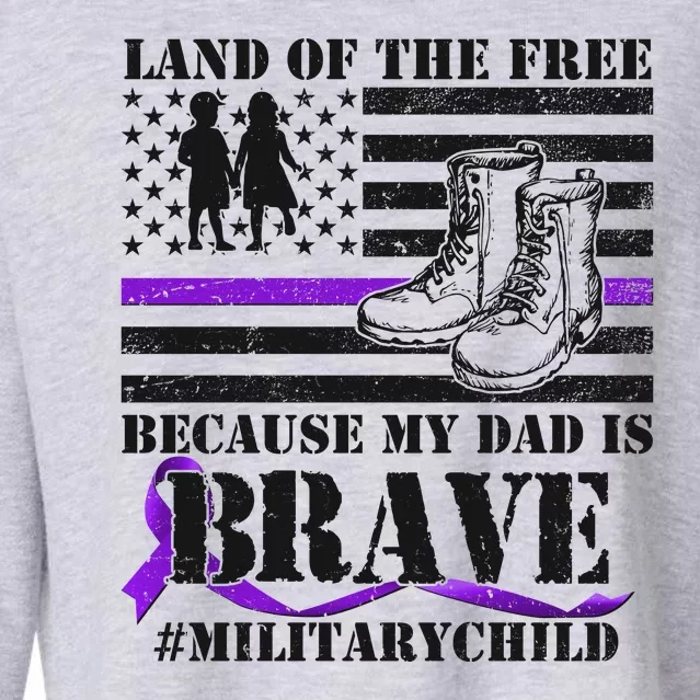 Land Of The Free Because My Dad Is Brave #MilitaryChild Cropped Pullover Crew