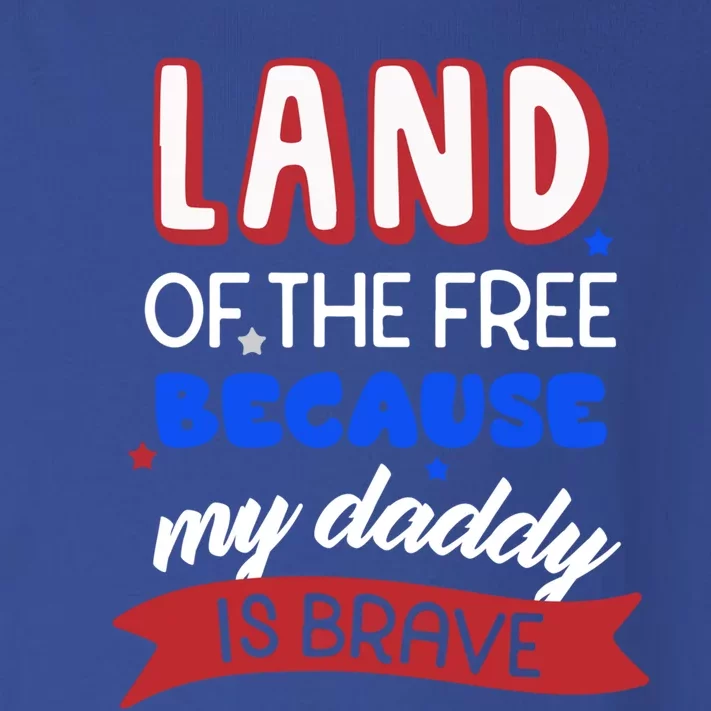 Land Of The Free Because My Daddy Is Brave Memorial Day Gift Toddler Long Sleeve Shirt