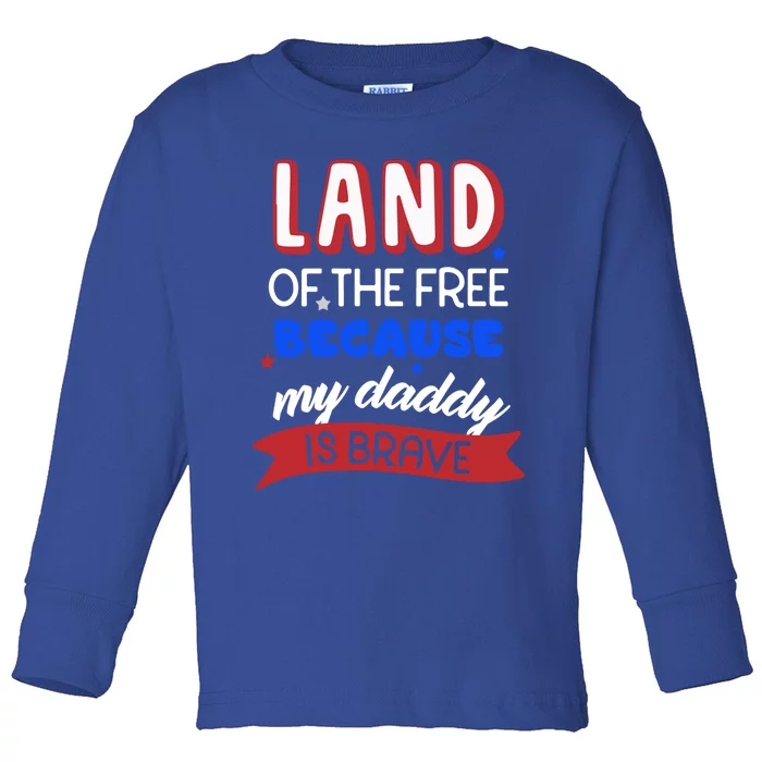 Land Of The Free Because My Daddy Is Brave Memorial Day Gift Toddler Long Sleeve Shirt