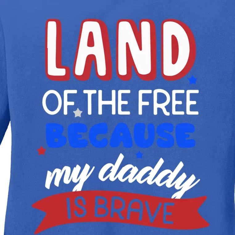 Land Of The Free Because My Daddy Is Brave Memorial Day Gift Ladies Long Sleeve Shirt