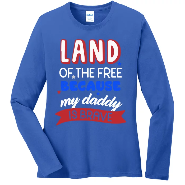 Land Of The Free Because My Daddy Is Brave Memorial Day Gift Ladies Long Sleeve Shirt