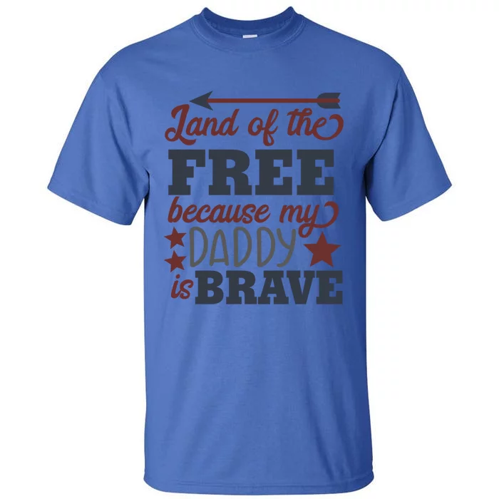 Land Of The Free Because My Daddy Is Brave Gift Tall T-Shirt