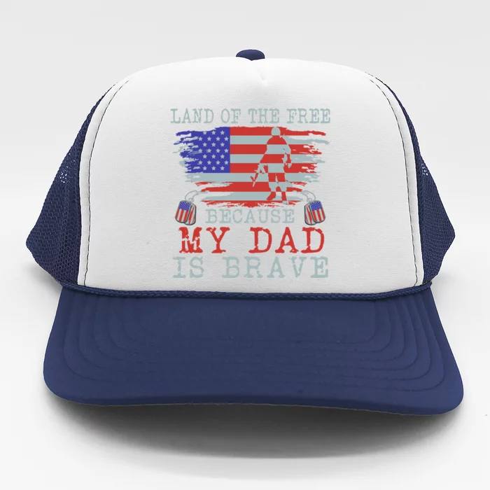 Land Of The Free Because My Dad Is Brave Gift Military Dad Funny Gift Trucker Hat