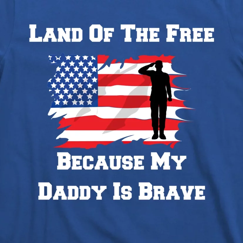 Land Of The Free Because My Daddy Is Brave Military Gift T-Shirt