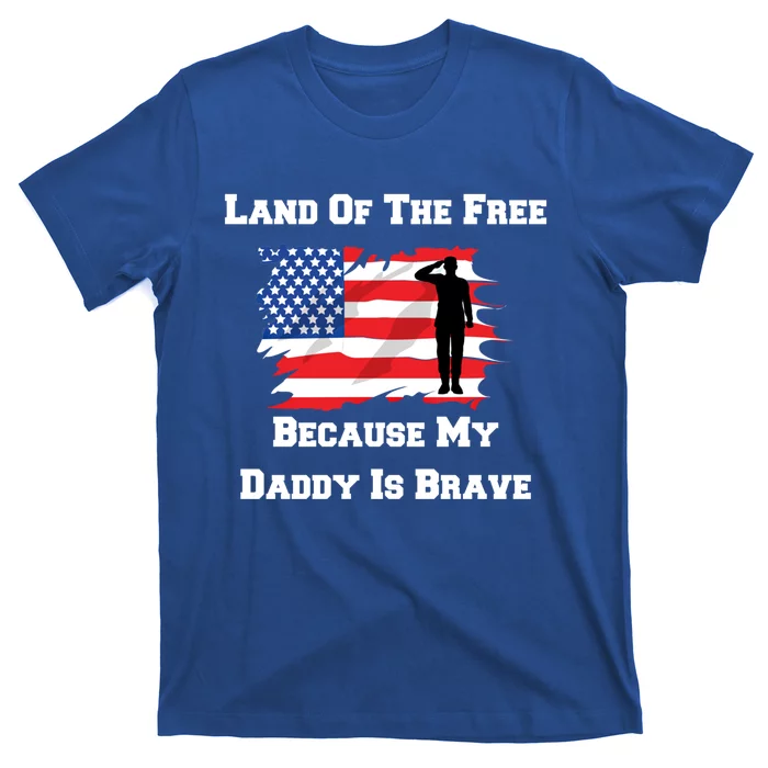 Land Of The Free Because My Daddy Is Brave Military Gift T-Shirt