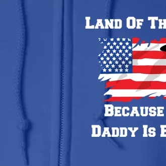 Land Of The Free Because My Daddy Is Brave Military Gift Full Zip Hoodie