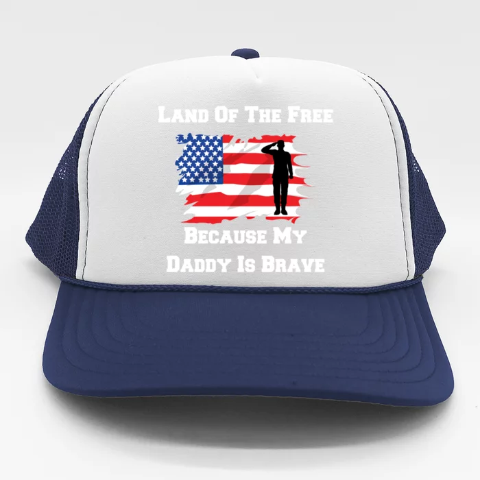 Land Of The Free Because My Daddy Is Brave Military Gift Trucker Hat