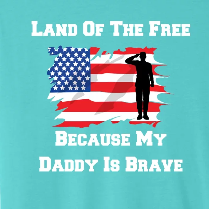 Land Of The Free Because My Daddy Is Brave Military Gift ChromaSoft Performance T-Shirt