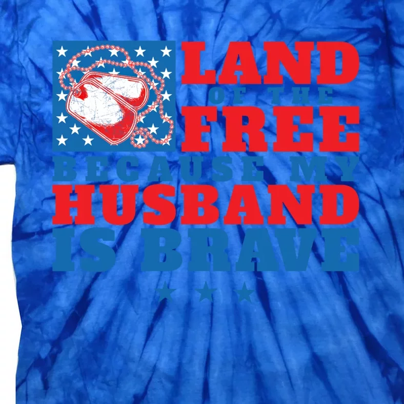 Land Of The Free Because My Husband Is Brave Cool Gift Military Wife Gift Tie-Dye T-Shirt