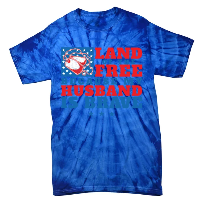 Land Of The Free Because My Husband Is Brave Cool Gift Military Wife Gift Tie-Dye T-Shirt