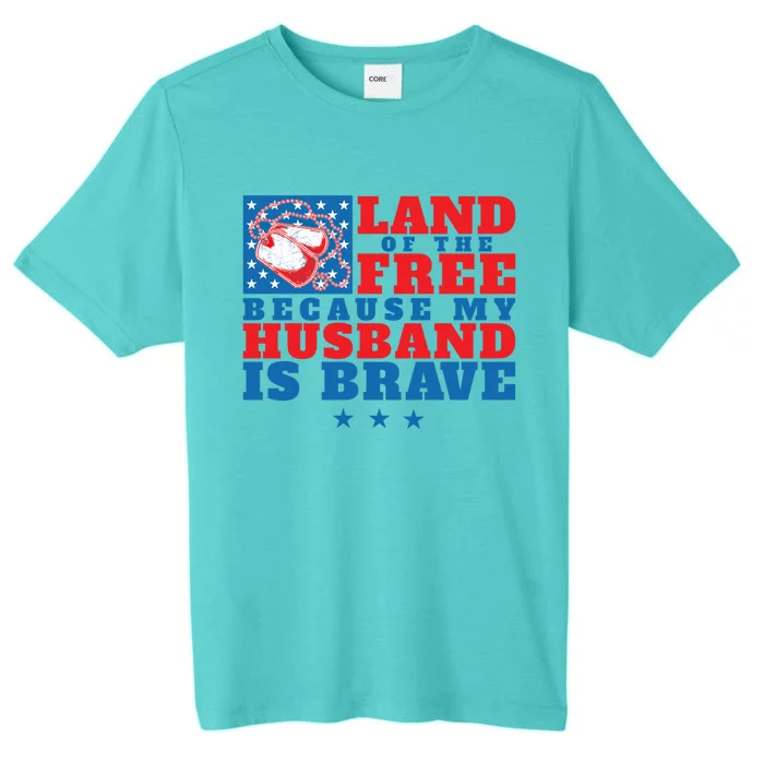 Land Of The Free Because My Husband Is Brave Cool Gift Military Wife Gift ChromaSoft Performance T-Shirt