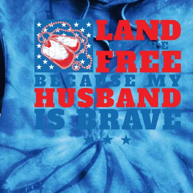 Land Of The Free Because My Husband Is Brave Gift Military Wife Meaningful Gift Tie Dye Hoodie