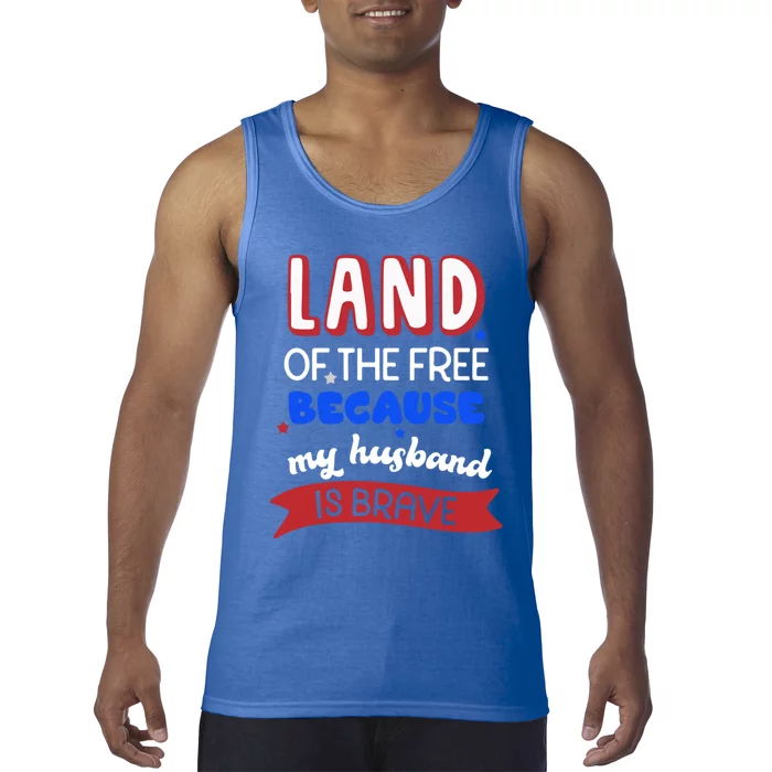 Land Of The Free Because My Husband Is Brave Memorial Day Gift Tank Top