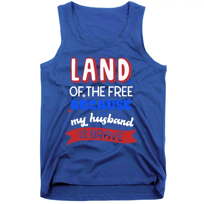 Land Of The Free Because My Husband Is Brave Memorial Day Gift Tank Top