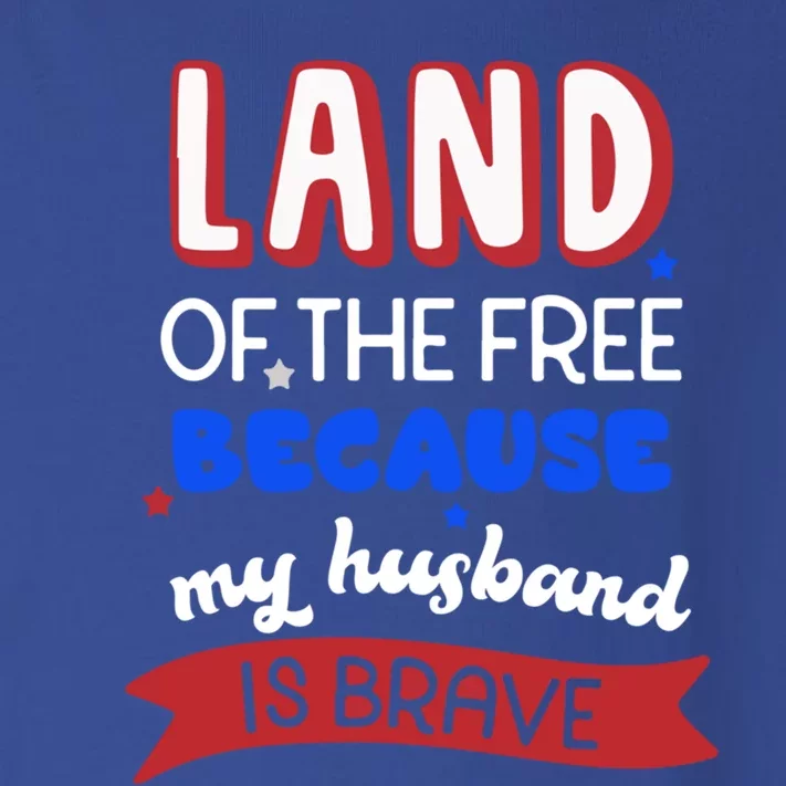 Land Of The Free Because My Husband Is Brave Memorial Day Gift Toddler Long Sleeve Shirt