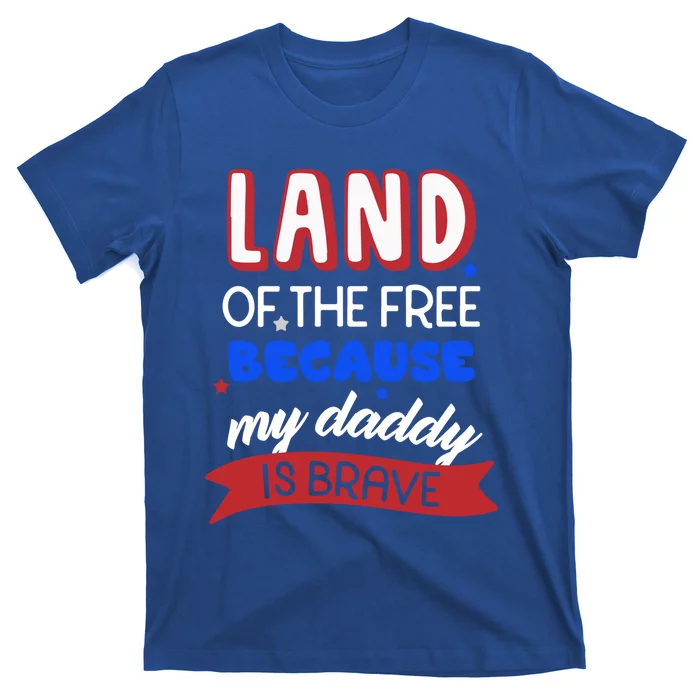 Land Of The Free Because My Daddy Is Brave Memorial Day Cute Gift T-Shirt