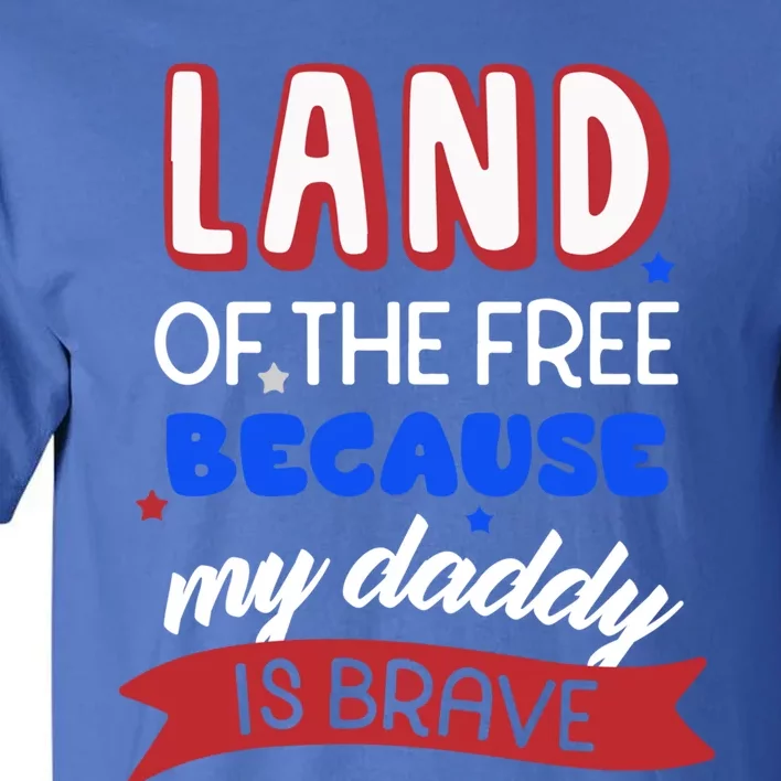 Land Of The Free Because My Daddy Is Brave Memorial Day Cute Gift Tall T-Shirt