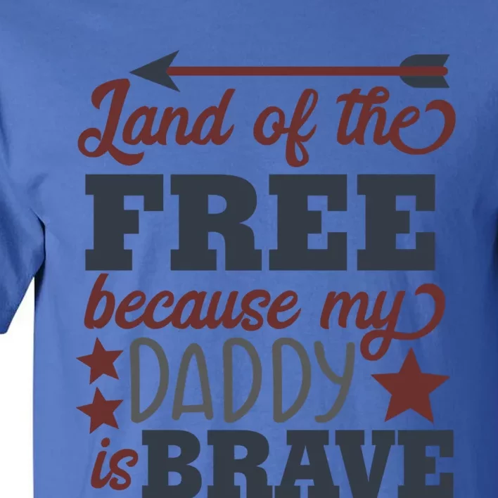 Land Of The Free Because My Daddy Is Brave Gift Tall T-Shirt