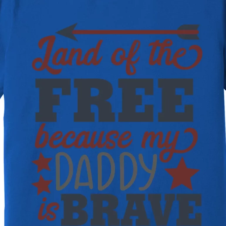 Land Of The Free Because My Daddy Is Brave Gift Premium T-Shirt