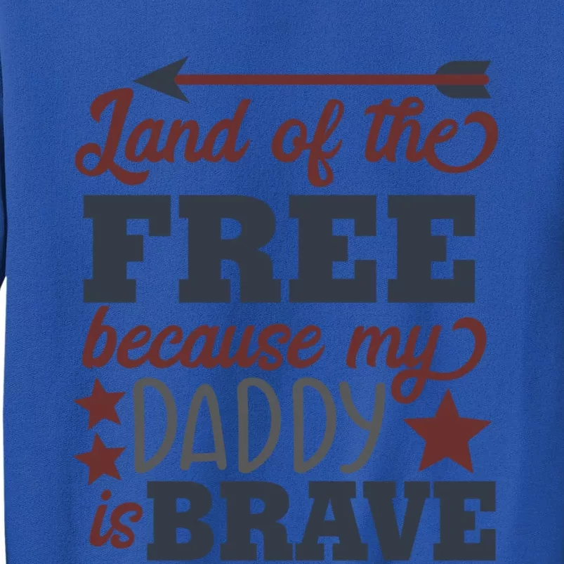 Land Of The Free Because My Daddy Is Brave Gift Tall Sweatshirt