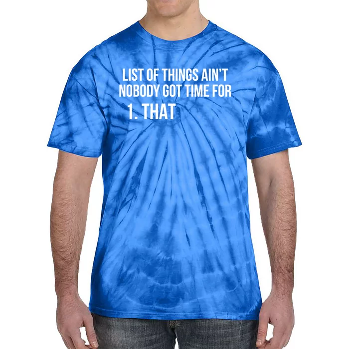 List Of Things Aint Nobody Got Time For 1 That Cute Gift Tie-Dye T-Shirt