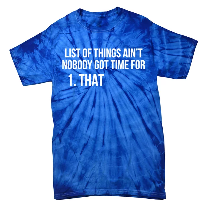 List Of Things Aint Nobody Got Time For 1 That Cute Gift Tie-Dye T-Shirt