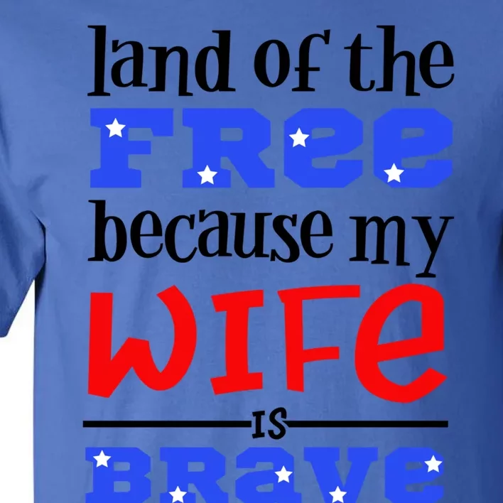 Land Of The Free Because My Wife Is Brave Proud Husband Gift Tall T-Shirt