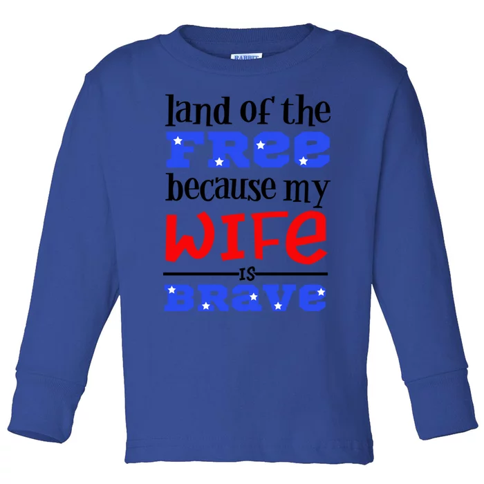 Land Of The Free Because My Wife Is Brave Proud Husband Gift Toddler Long Sleeve Shirt