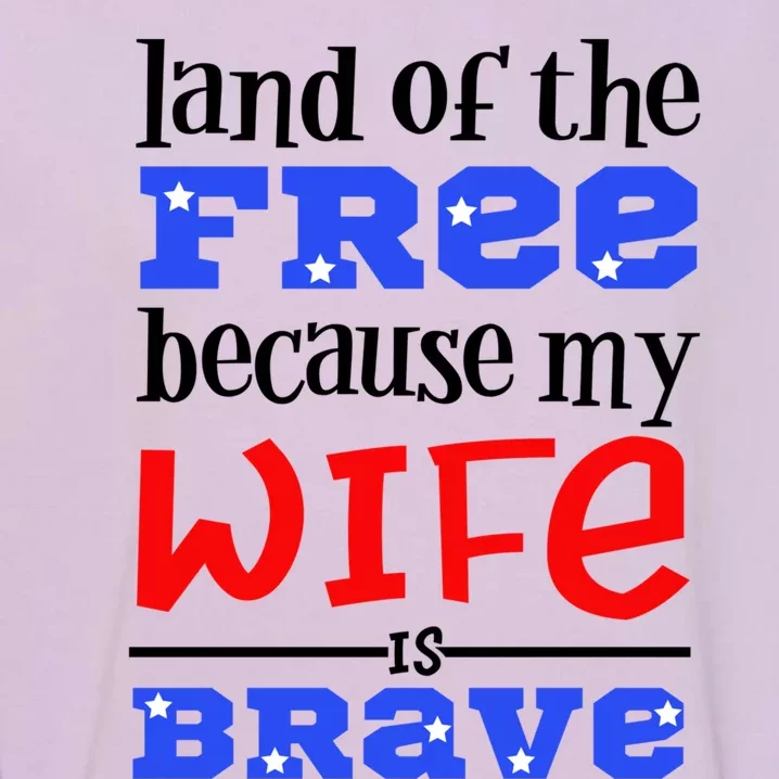 Land Of The Free Because My Wife Is Brave Proud Husband Gift Garment-Dyed Sweatshirt