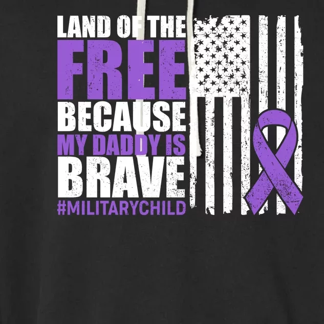 Land Of The Free Because My Daddy Is Brave #Militarychild Garment-Dyed Fleece Hoodie