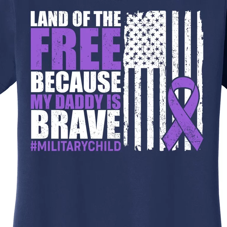 Land Of The Free Because My Daddy Is Brave #Militarychild Women's T-Shirt