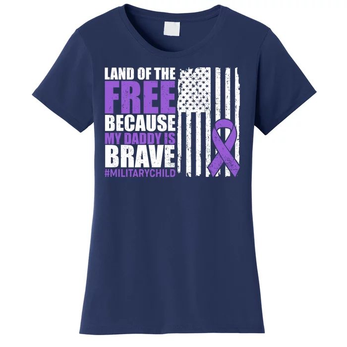 Land Of The Free Because My Daddy Is Brave #Militarychild Women's T-Shirt