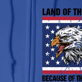 Land Of The Free Because Of The Brave Patriotic Gift Meaningful Gift Full Zip Hoodie