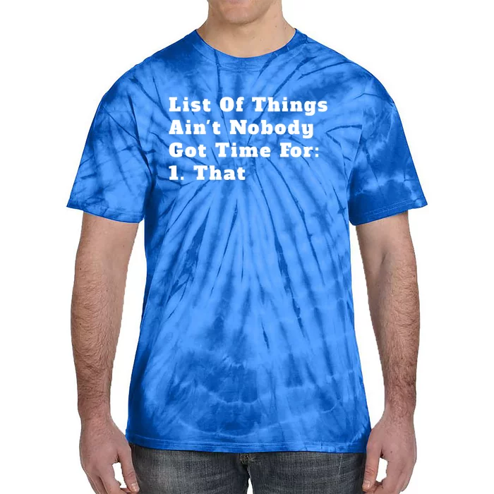 List Of Things AinT Nobody Got Time For 1 That Gift Tie-Dye T-Shirt