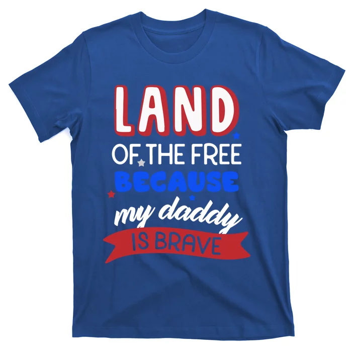 Land Of The Free Because My Daddy Is Brave Memorial Day Meaningful Gift T-Shirt