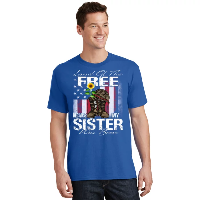 Land Of The Free Because My Sister Is Brave Veteran Gift T-Shirt