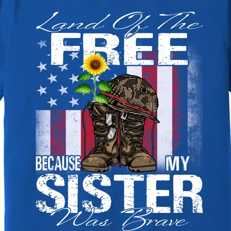 Land Of The Free Because My Sister Is Brave Veteran Gift Premium T-Shirt